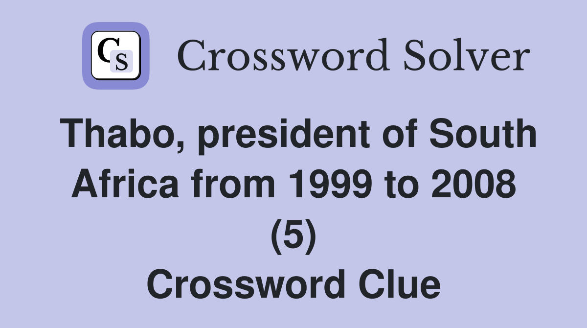 Thabo, president of South Africa from 1999 to 2008 (5) Crossword Clue