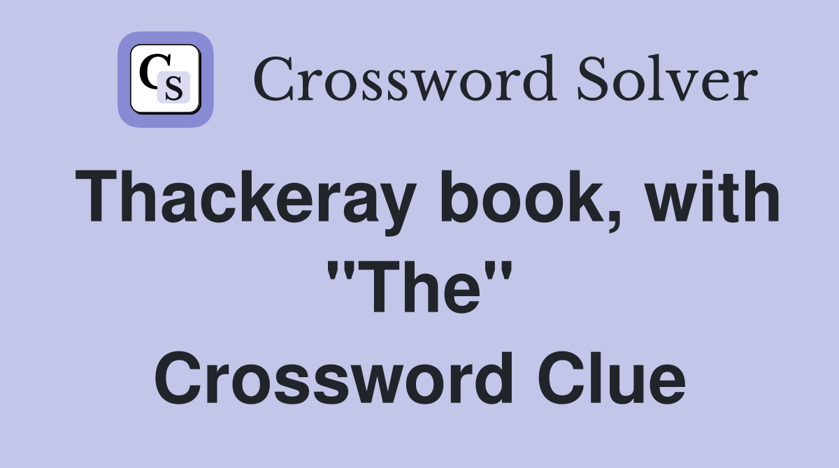 Thackeray book, with "The" Crossword Clue