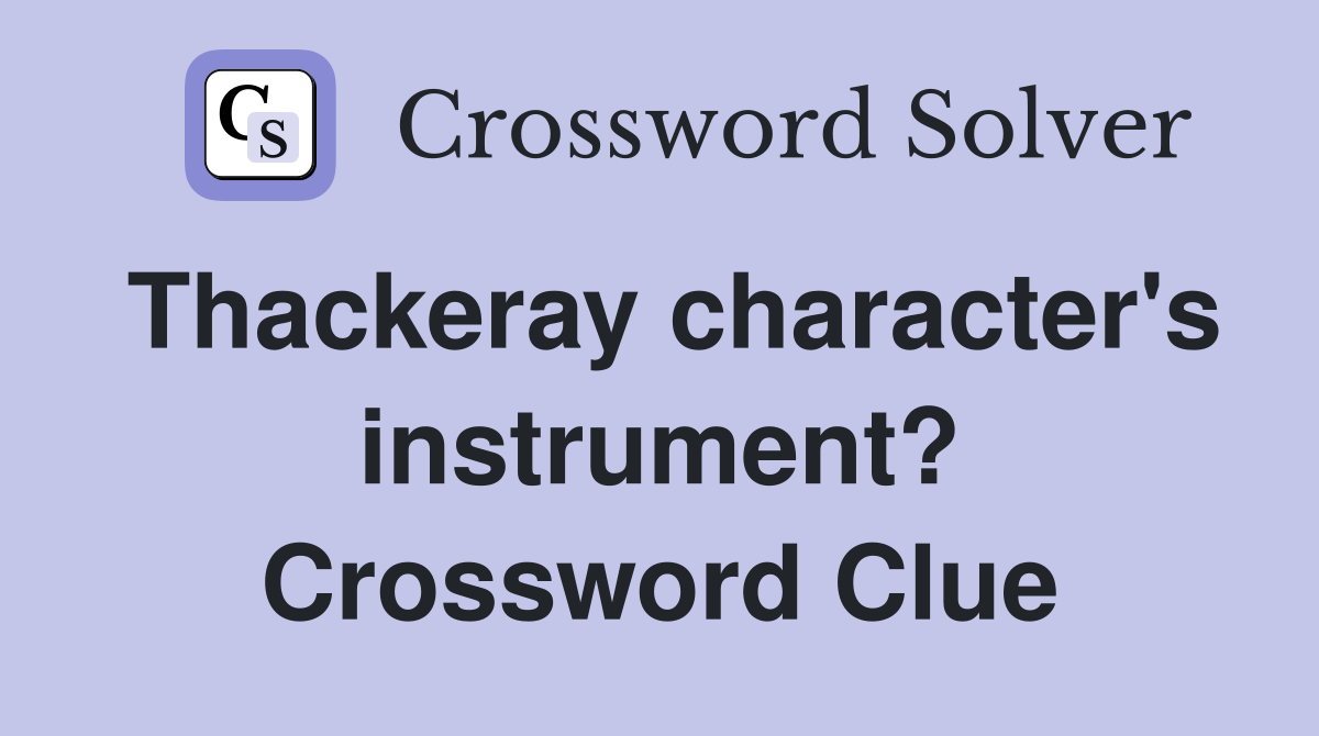 Thackeray character's instrument? Crossword Clue