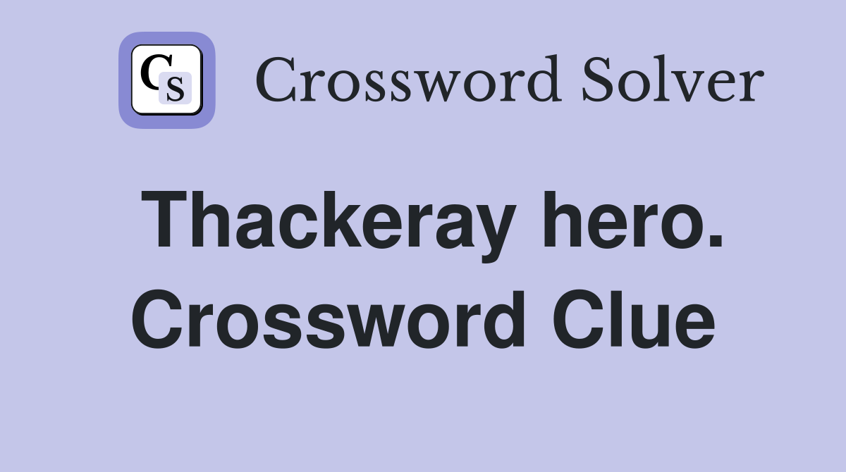 Thackeray hero. Crossword Clue