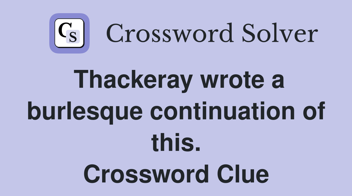Thackeray wrote a burlesque continuation of this. Crossword Clue