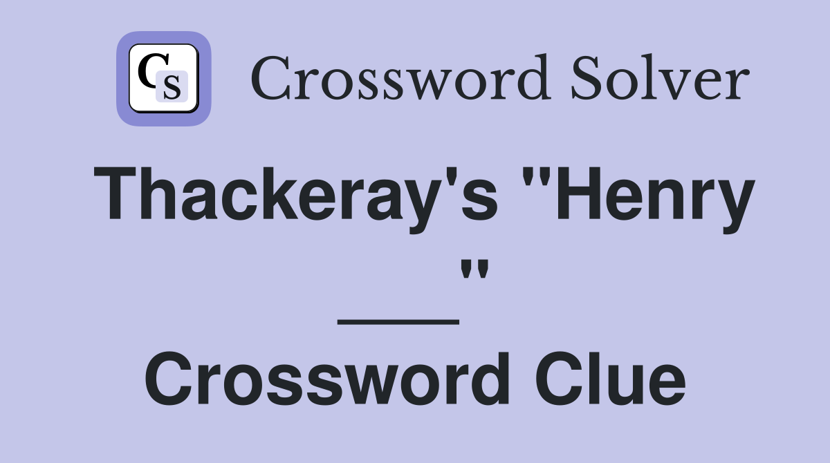 Thackeray's "Henry ___" Crossword Clue