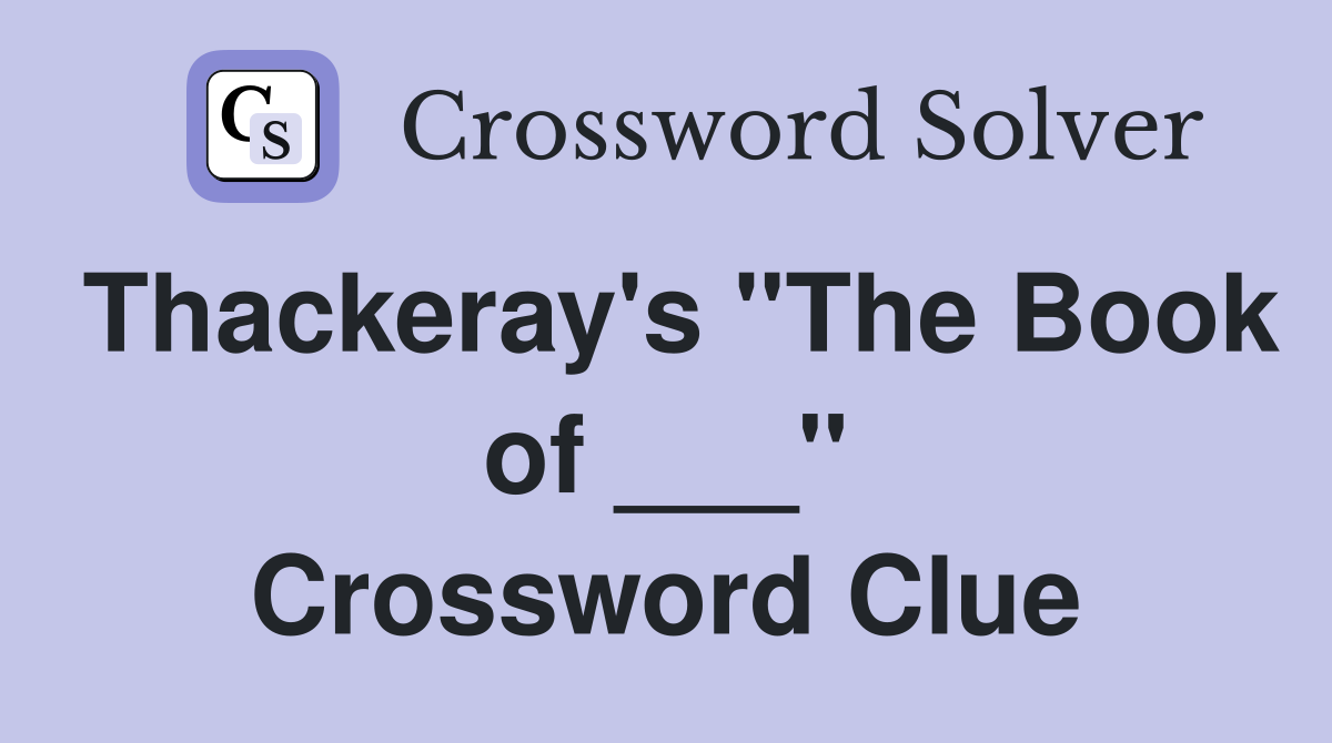 Thackeray's "The Book of ___" Crossword Clue