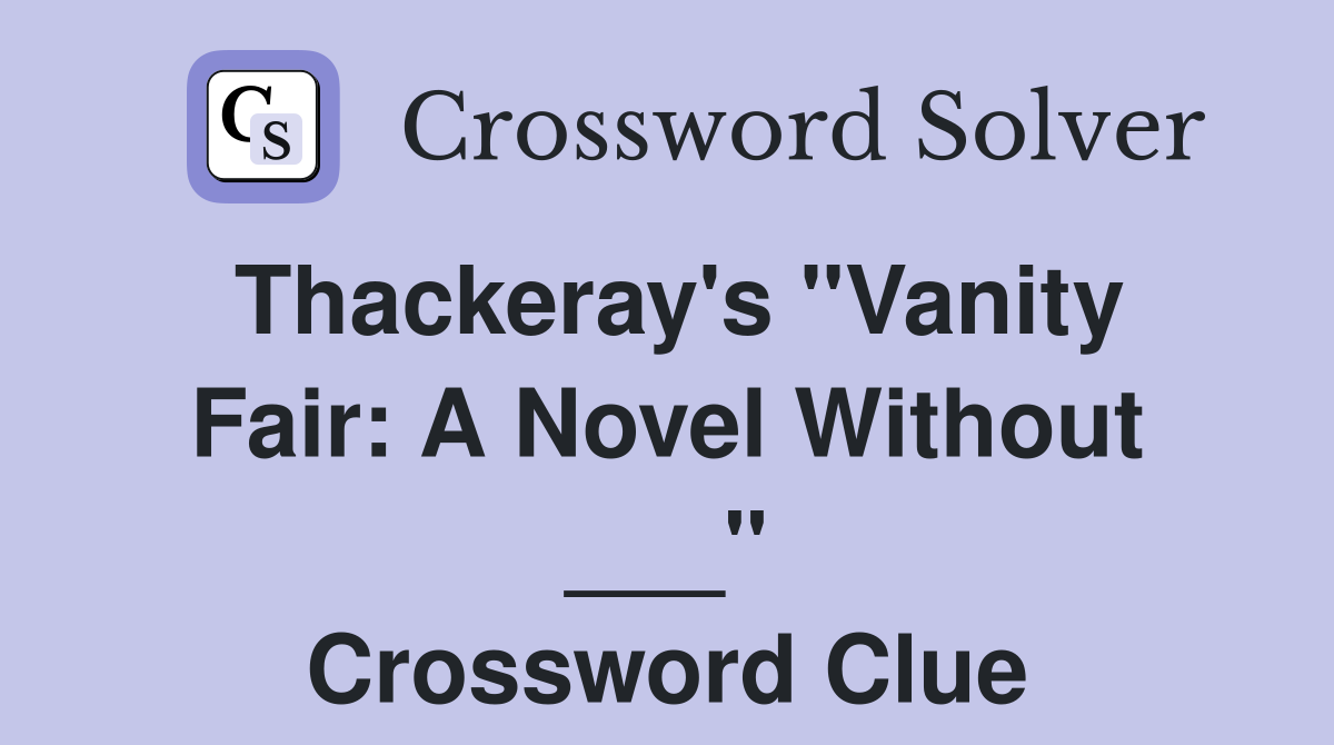 Thackeray's "Vanity Fair: A Novel Without ___" Crossword Clue