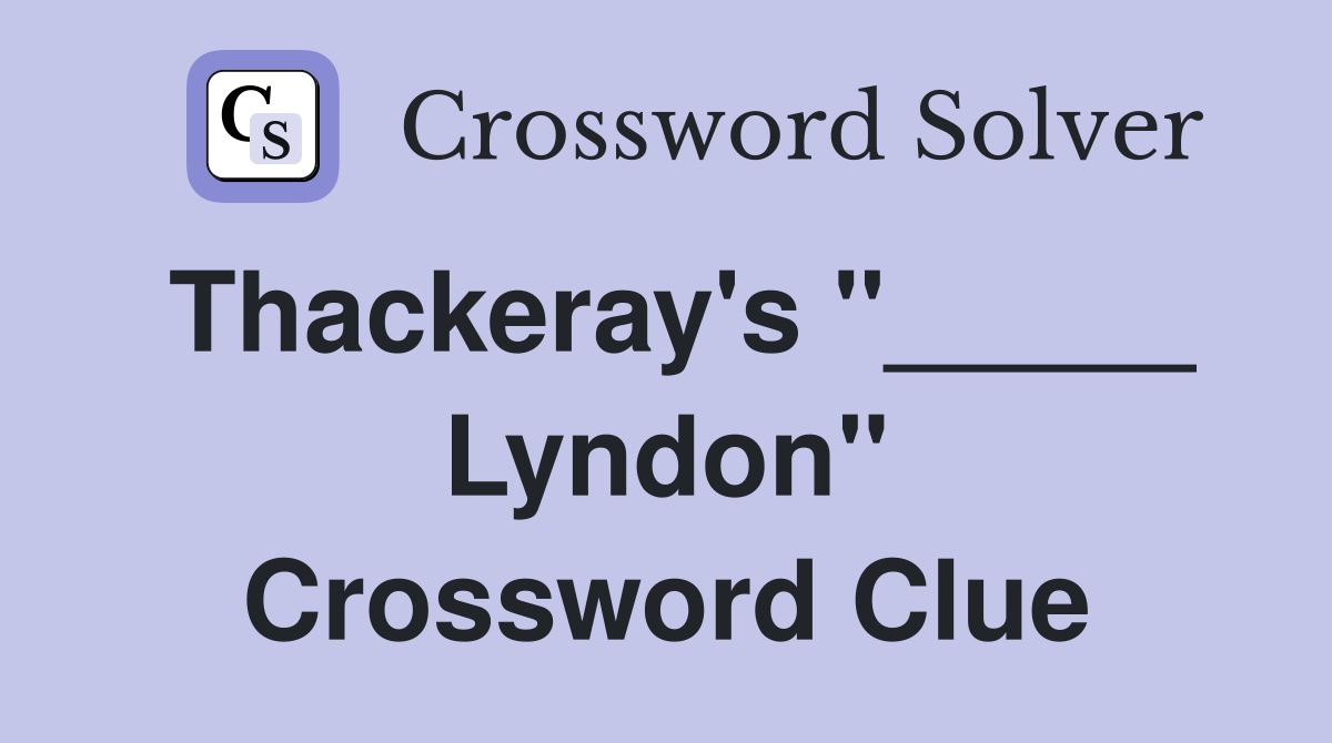 Thackeray's "_____ Lyndon" Crossword Clue