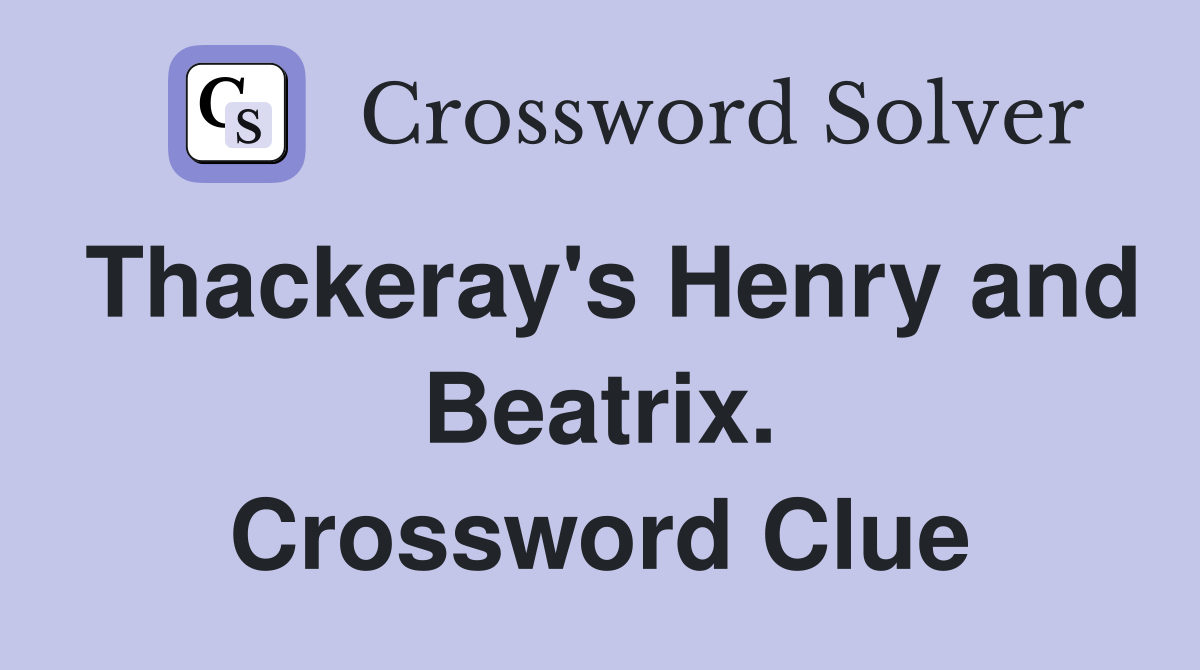 Thackeray's Henry and Beatrix. Crossword Clue