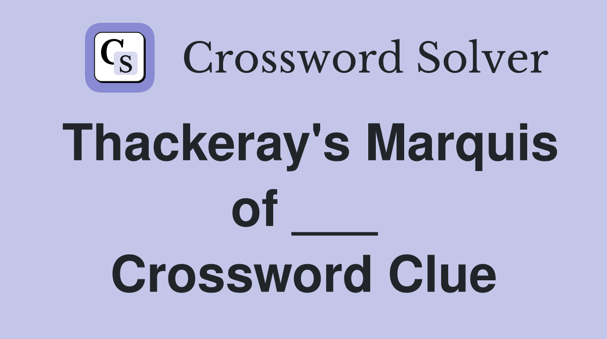Thackeray's Marquis of ___ Crossword Clue