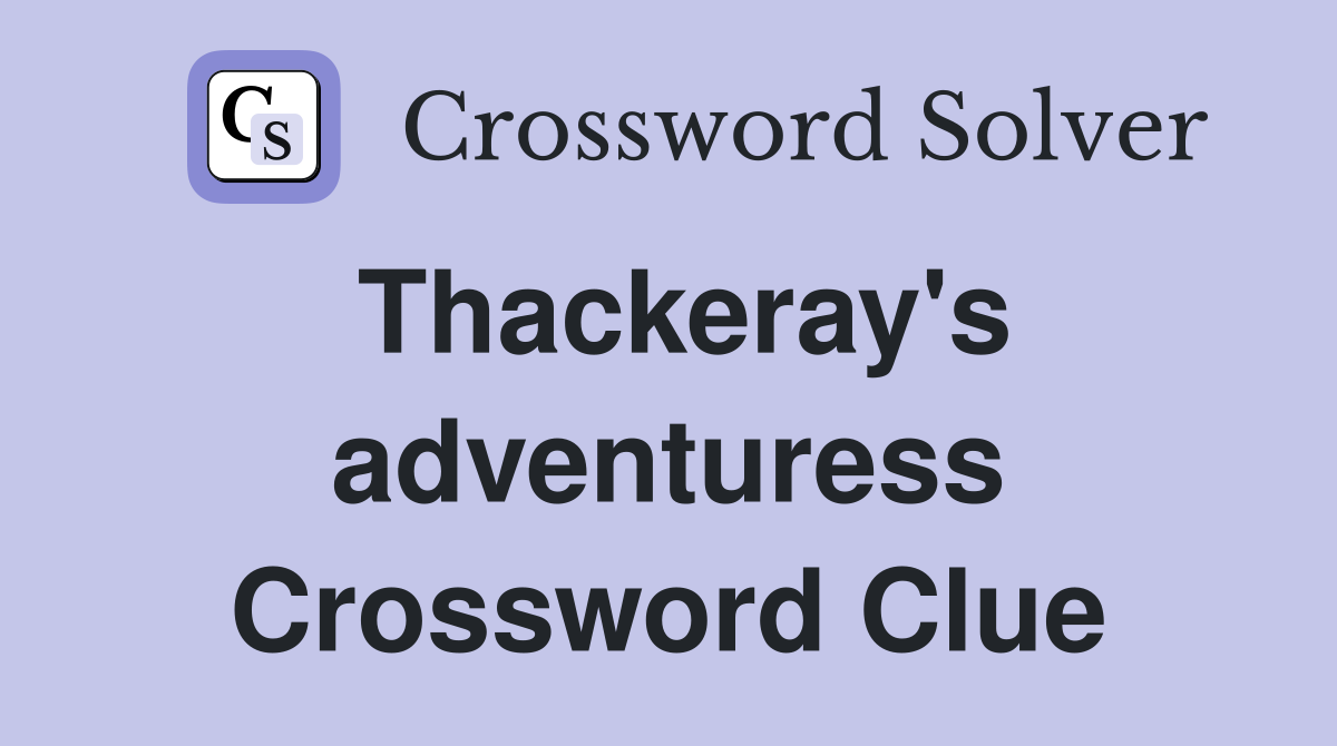 Thackeray's adventuress Crossword Clue
