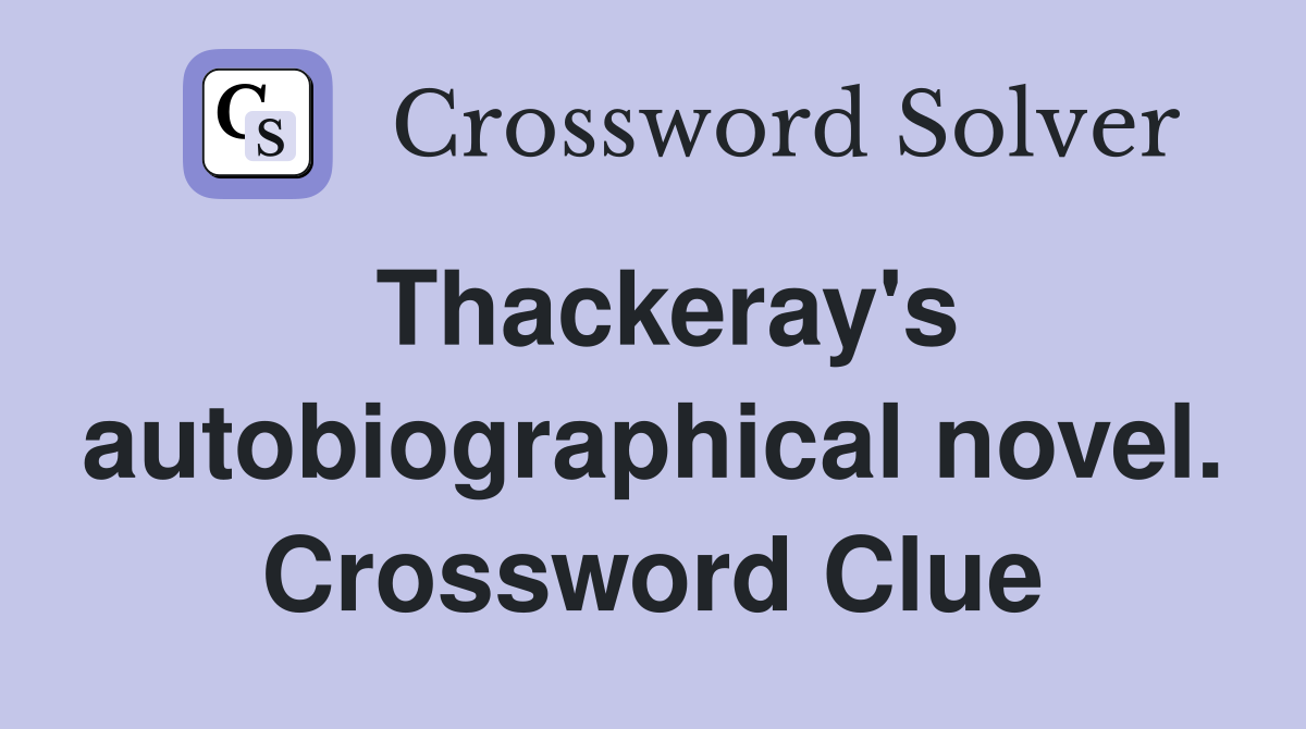 Thackeray's autobiographical novel. Crossword Clue