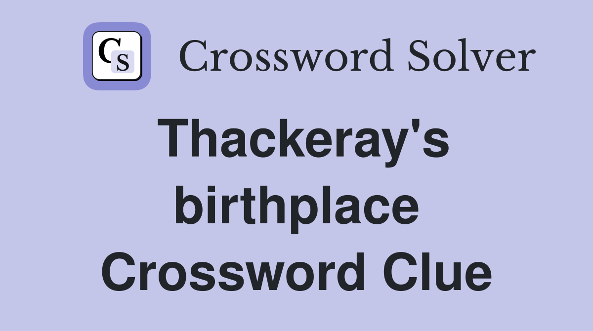 Thackeray's birthplace Crossword Clue