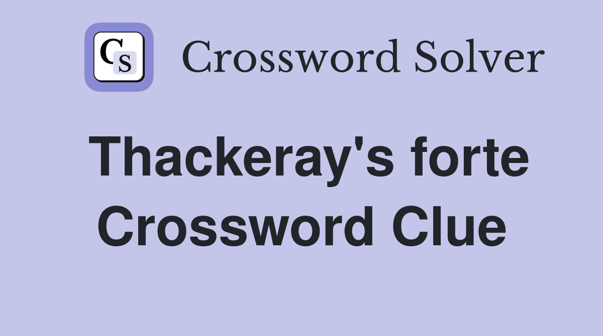 Thackeray's forte Crossword Clue