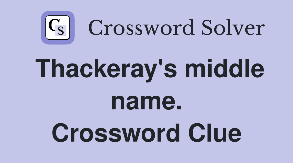 Thackeray's middle name. Crossword Clue