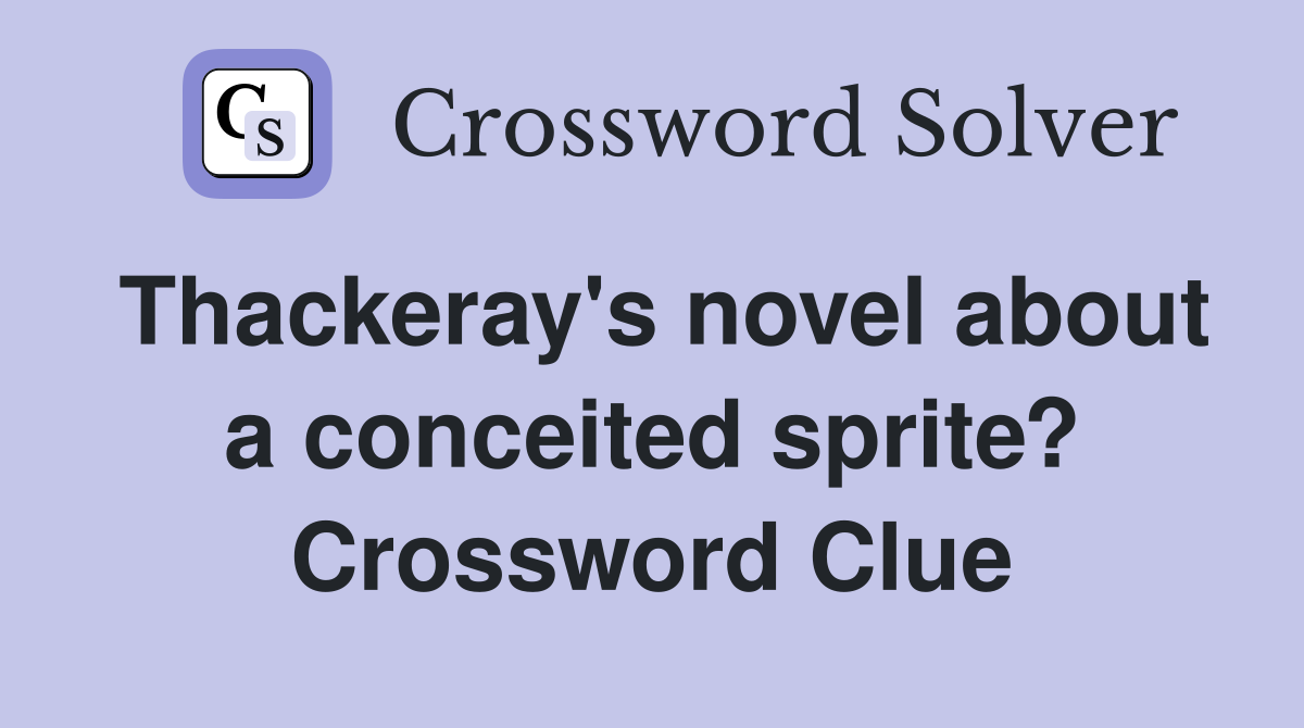 Thackeray's novel about a conceited sprite? Crossword Clue