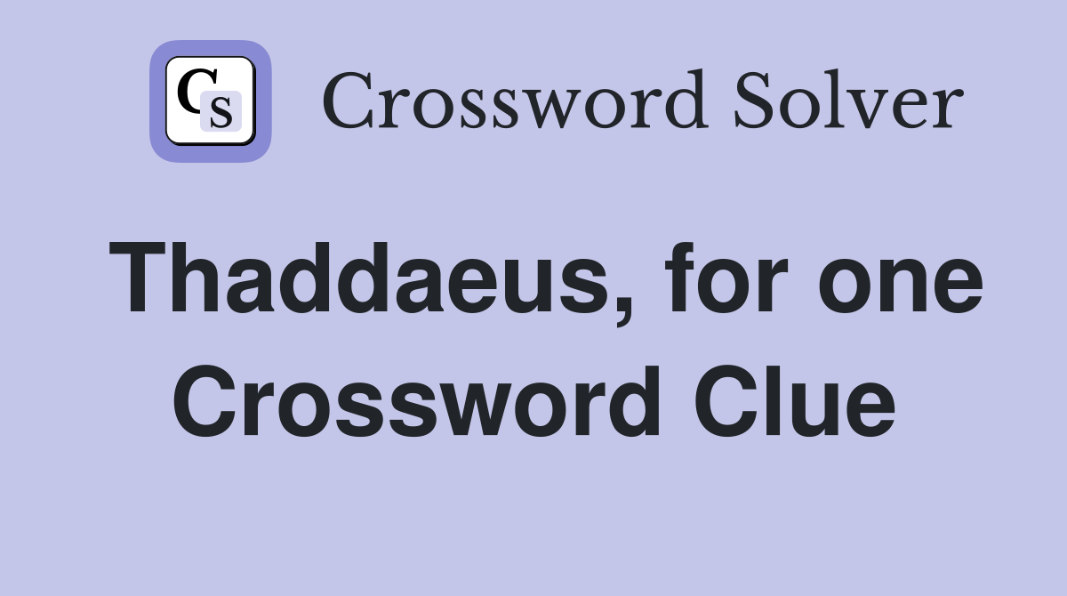 Thaddaeus, for one Crossword Clue