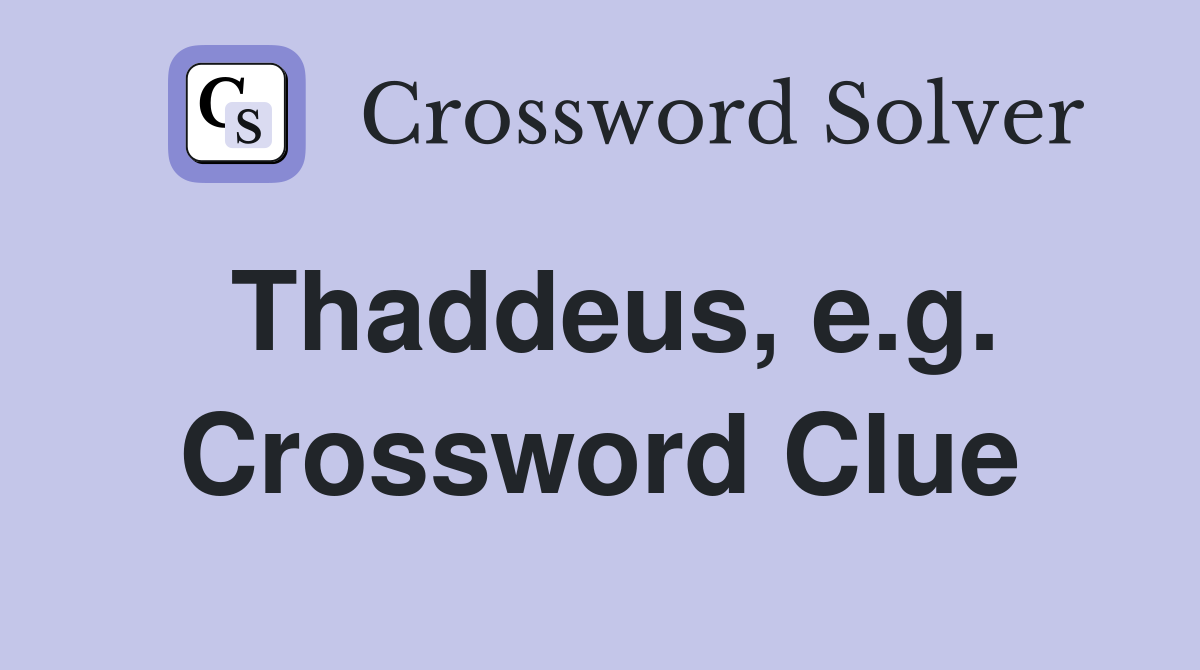 Thaddeus, e.g. Crossword Clue