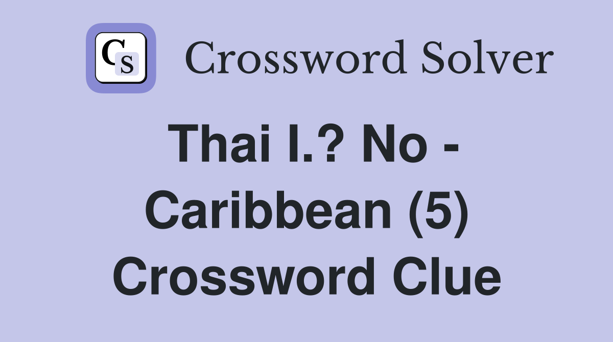 Thai I.? No - Caribbean (5) Crossword Clue