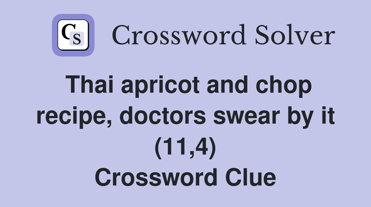 Thai apricot and chop recipe, doctors swear by it (11,4) Crossword Clue