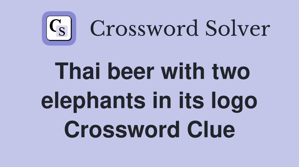 Thai beer with two elephants in its logo Crossword Clue