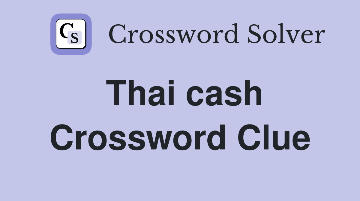 Thai cash Crossword Clue