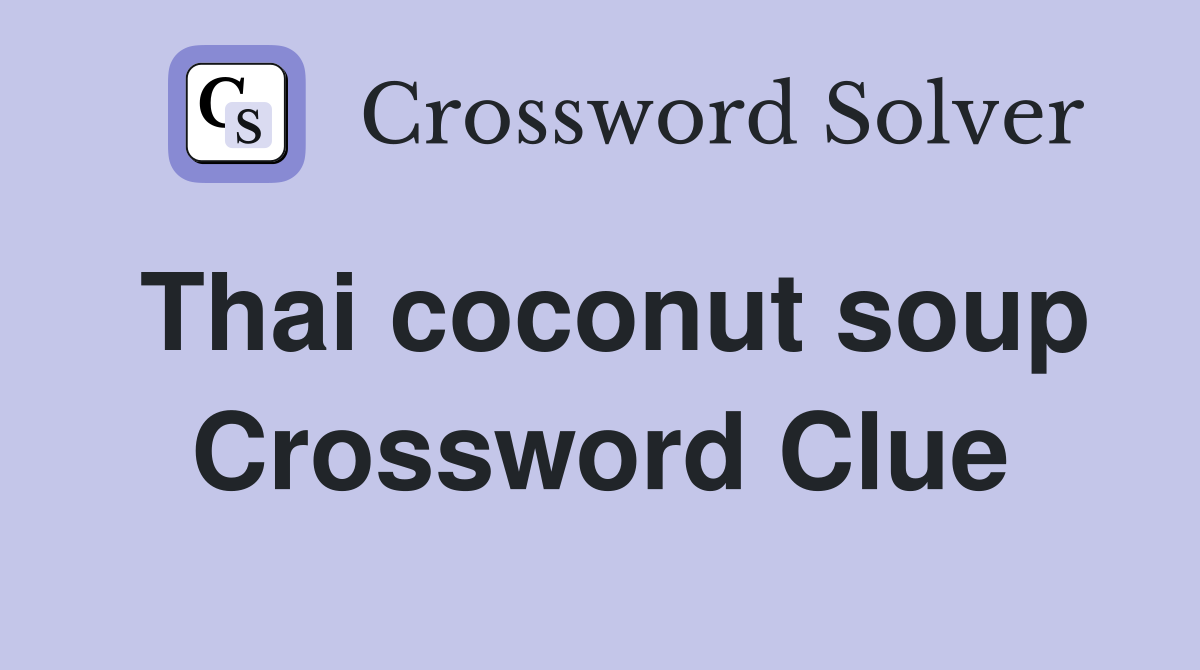 Thai coconut soup Crossword Clue