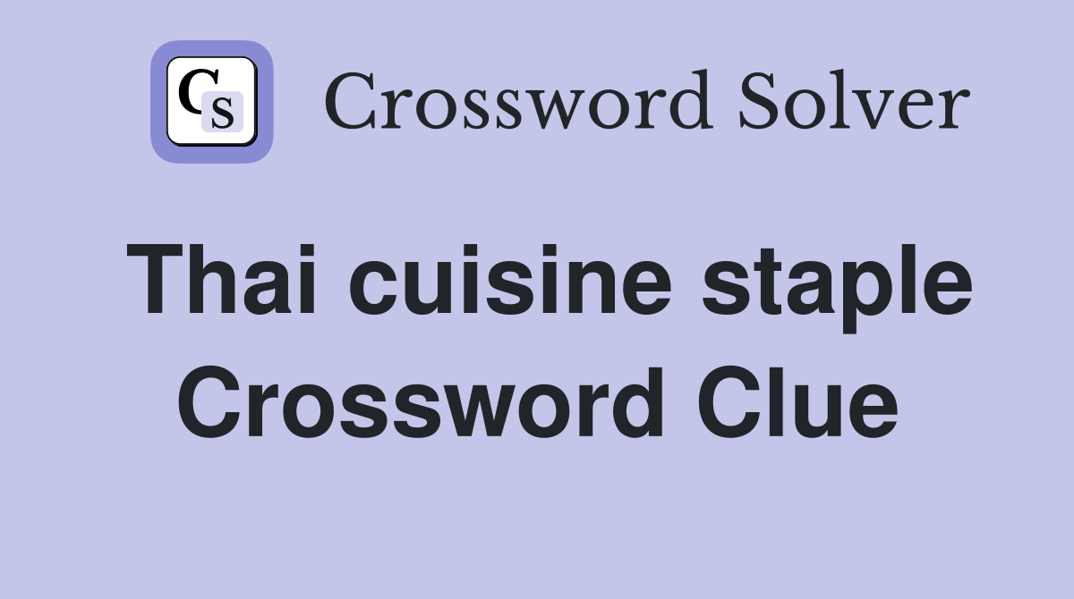 Thai cuisine staple Crossword Clue
