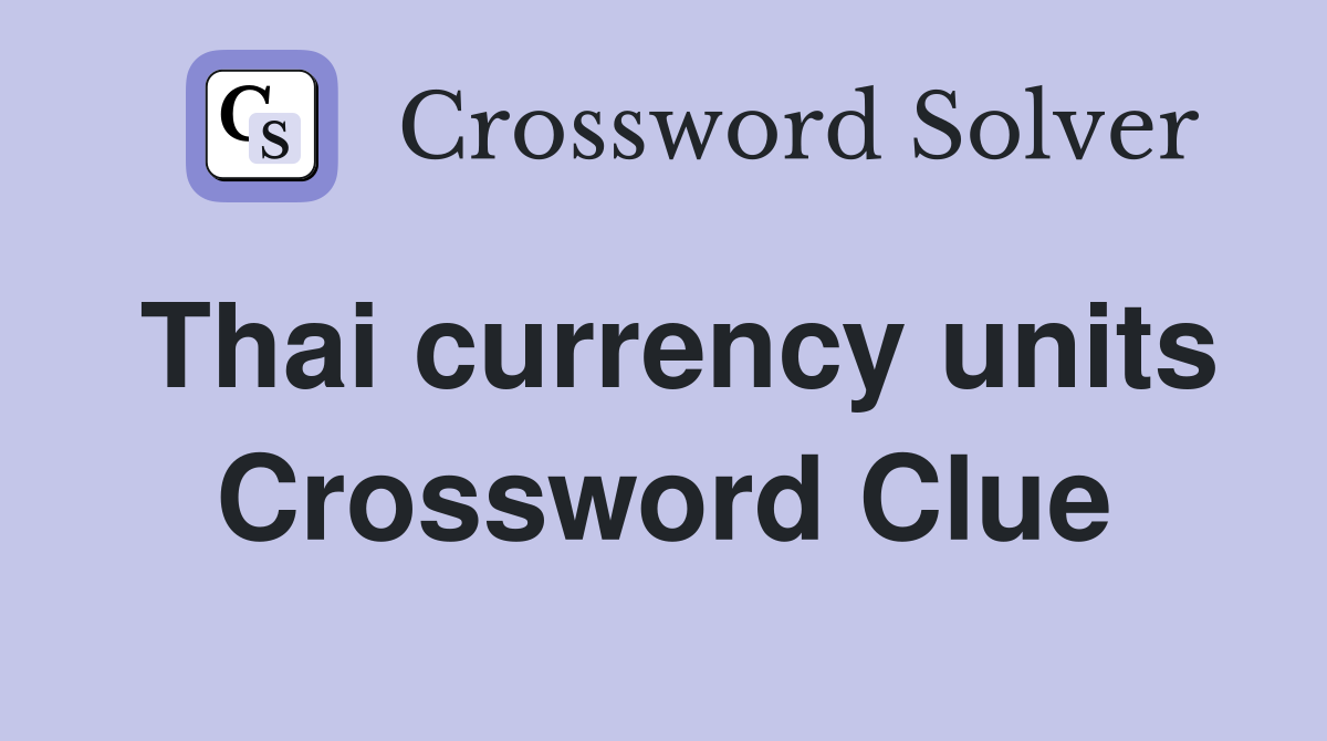 Thai currency units Crossword Clue