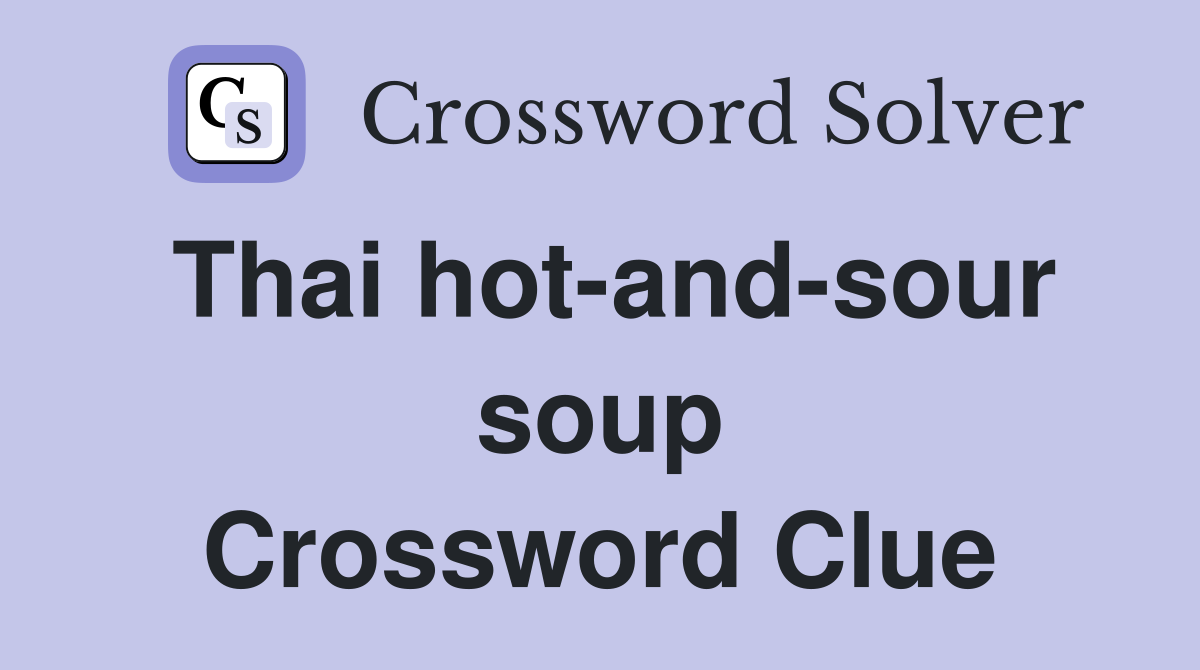 Thai hot-and-sour soup Crossword Clue
