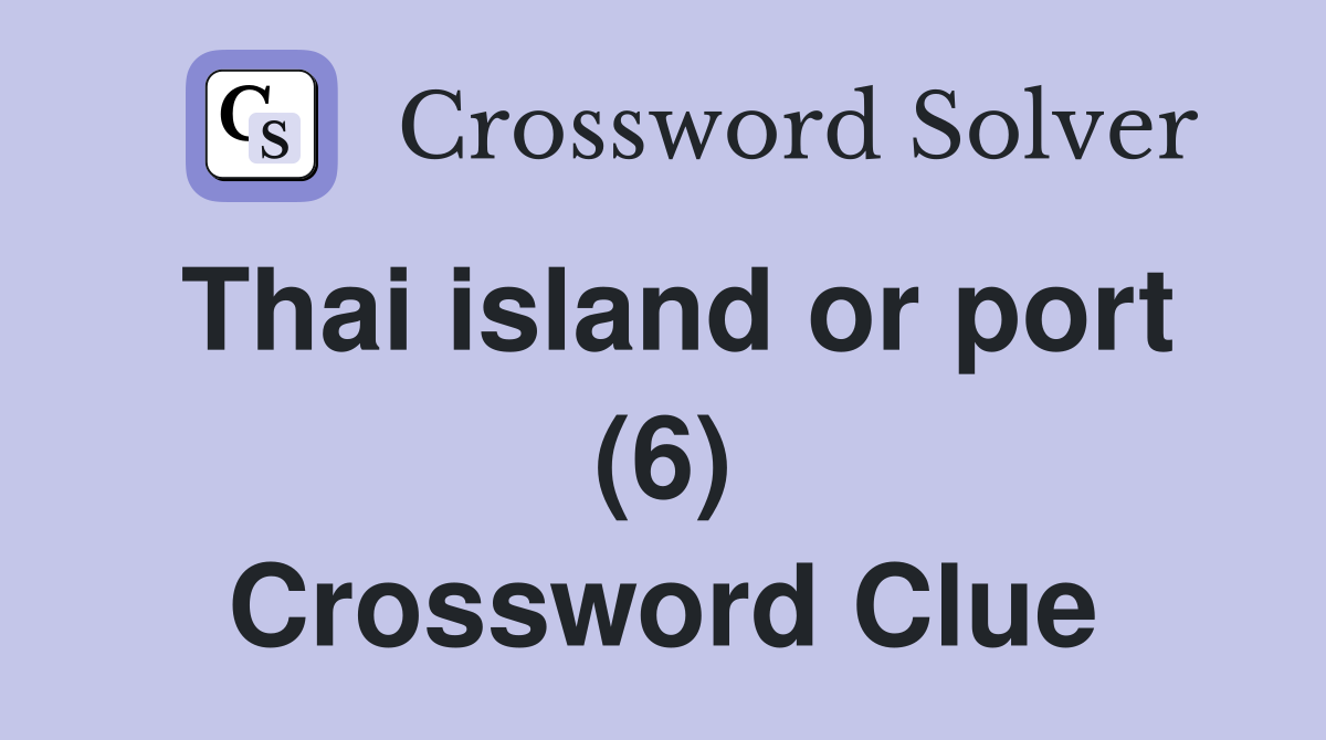 Thai island or port (6) Crossword Clue