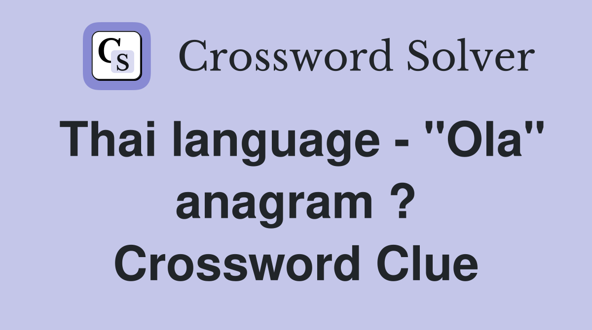 Thai language - "Ola" anagram ? Crossword Clue