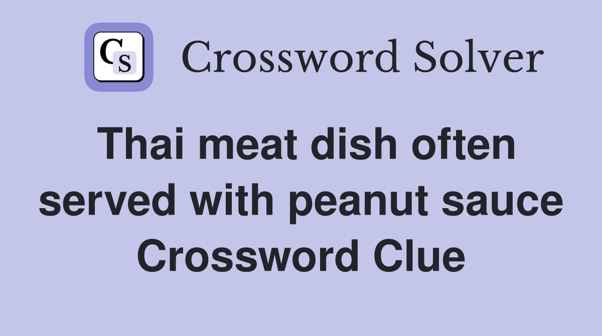 Thai meat dish often served with peanut sauce Crossword Clue