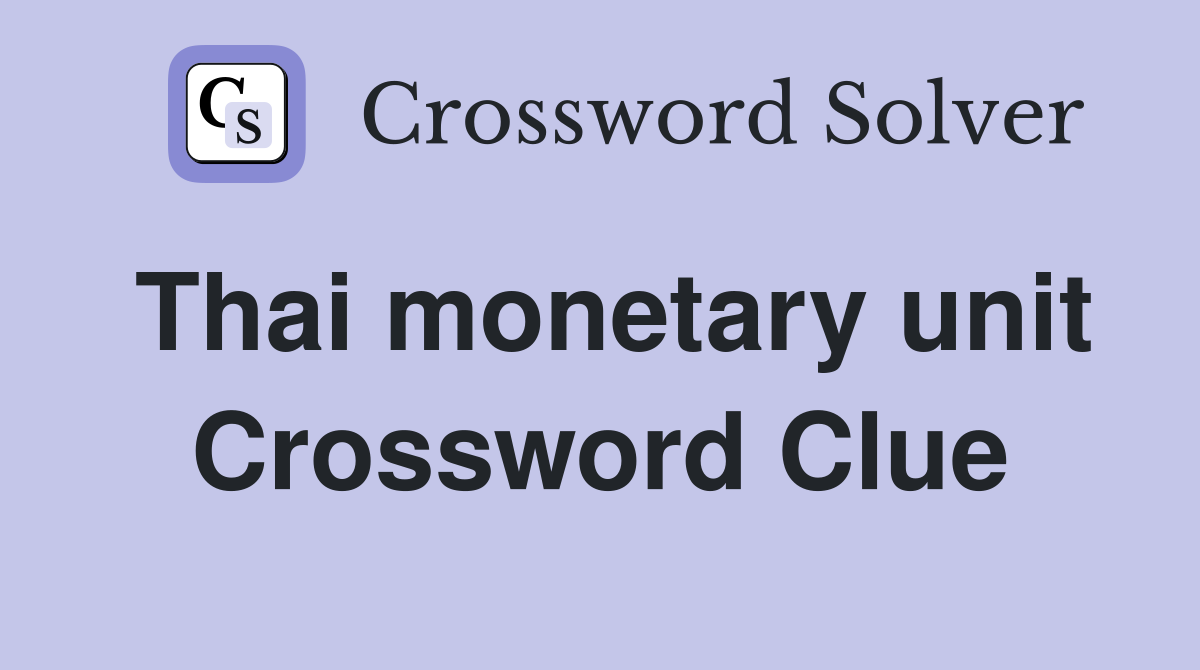 Thai monetary unit Crossword Clue