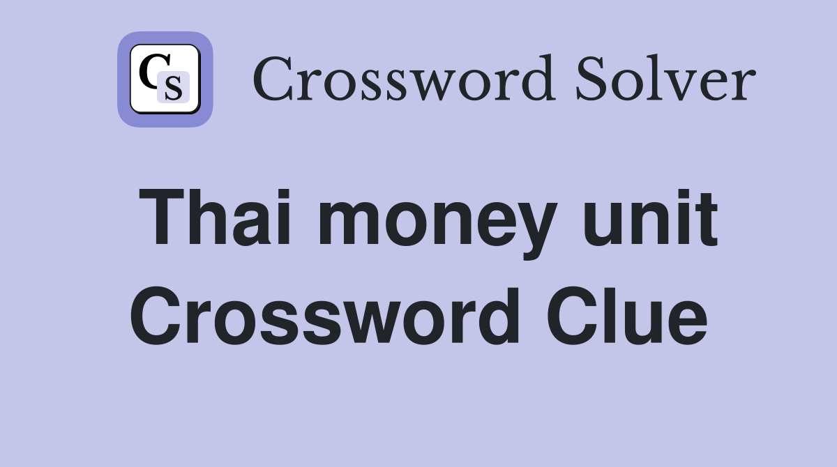 Thai money unit Crossword Clue