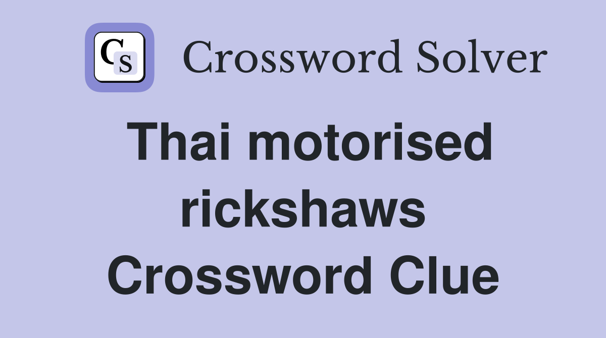 Thai motorised rickshaws Crossword Clue