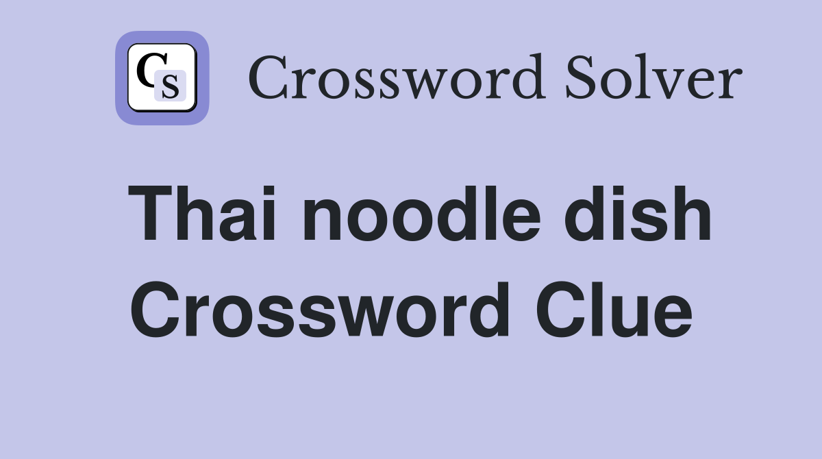 Thai noodle dish Crossword Clue