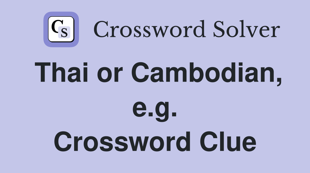 Thai or Cambodian, e.g. Crossword Clue