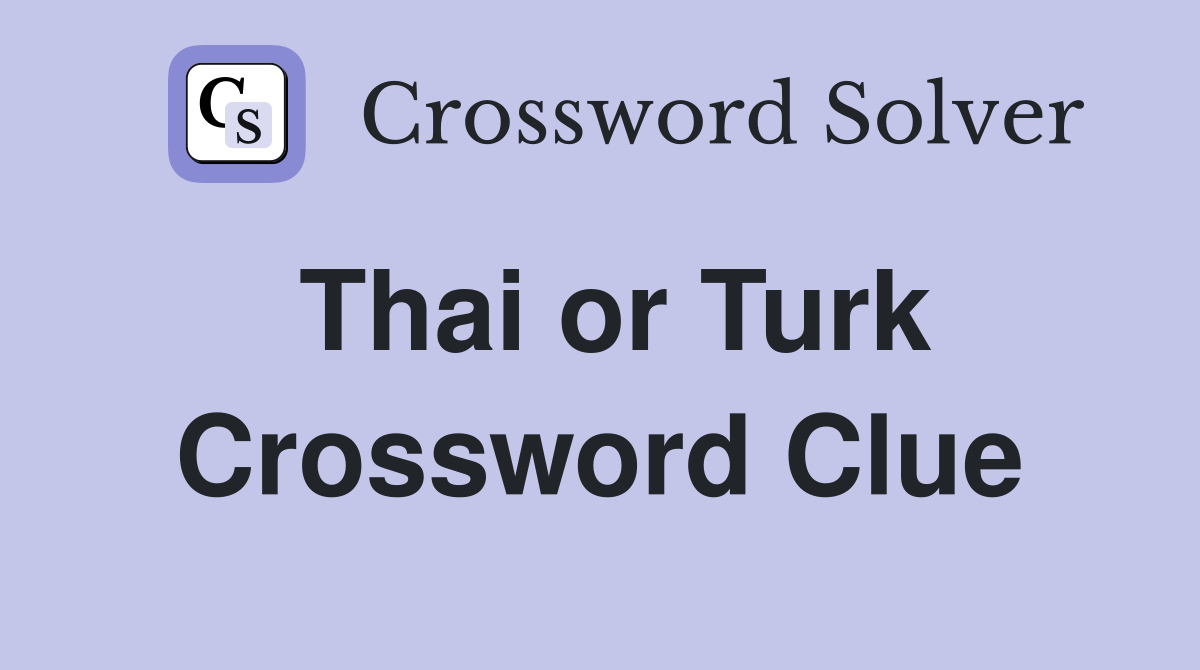 Thai or Turk Crossword Clue
