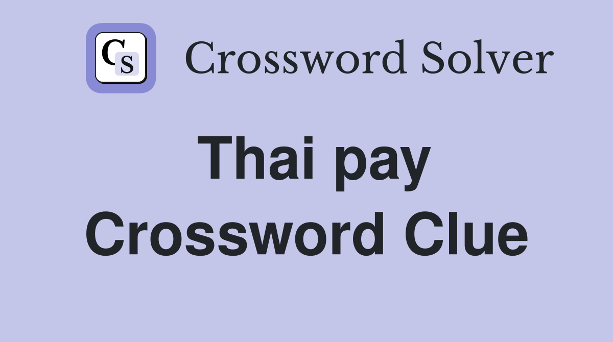 Thai pay Crossword Clue