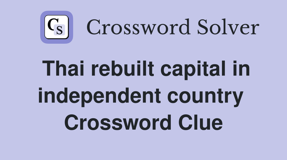 Thai rebuilt capital in independent country  Crossword Clue