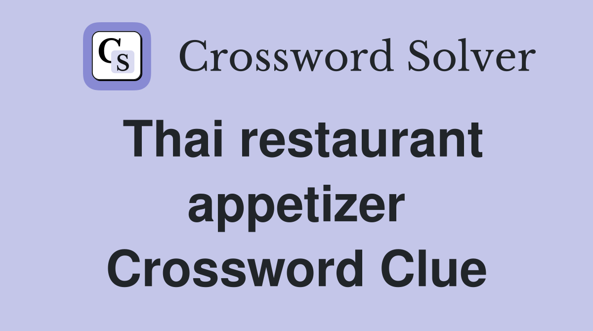 Thai restaurant appetizer Crossword Clue