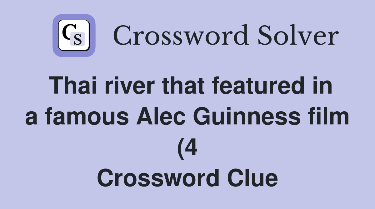 Thai river that featured in a famous Alec Guinness film (4) Crossword Thai river that featured in a famous Alec Guinness film (4) Crossword