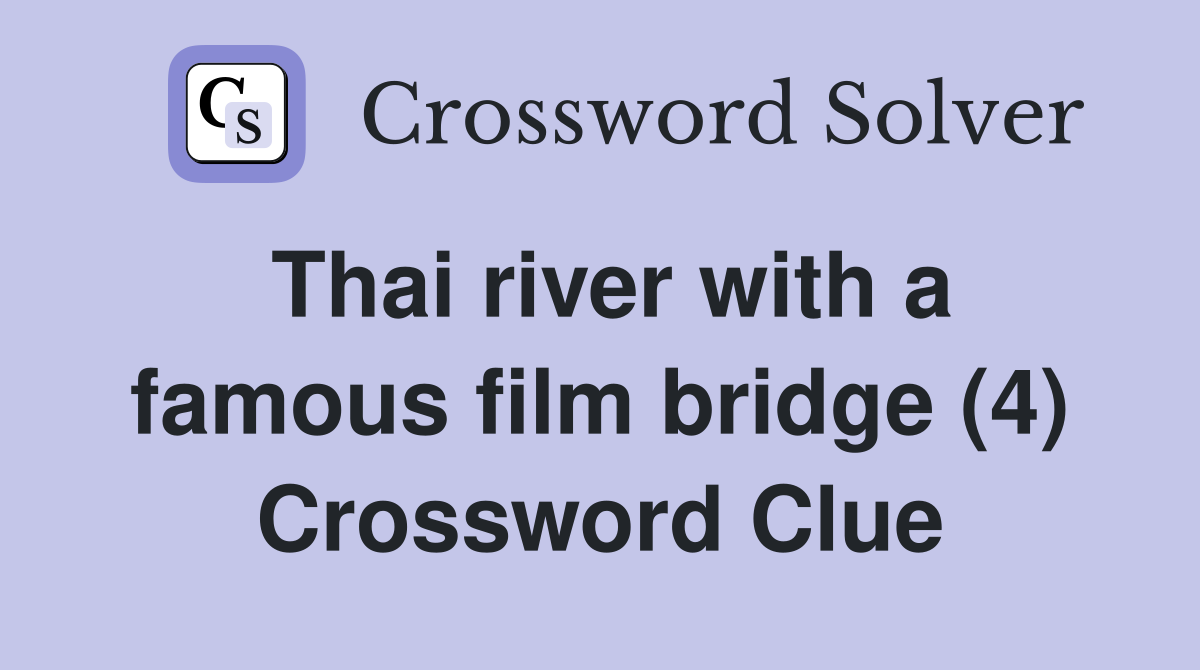 Thai river with a famous film bridge (4) Crossword Clue