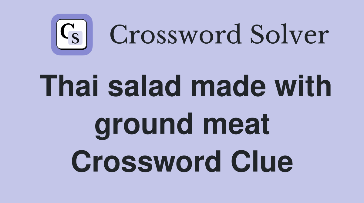 Thai salad made with ground meat Crossword Clue