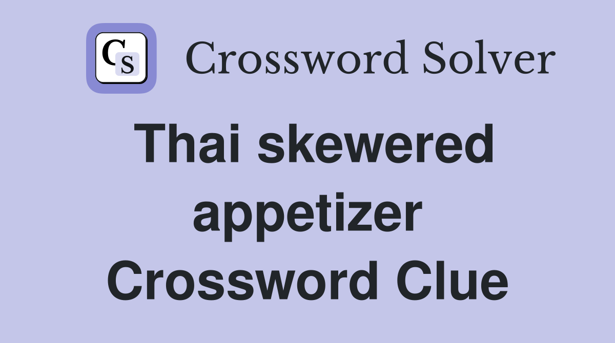 Thai skewered appetizer Crossword Clue