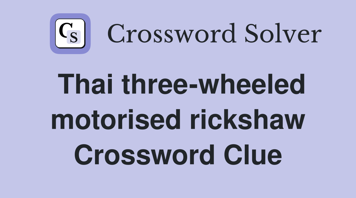 Thai three-wheeled motorised rickshaw Crossword Clue