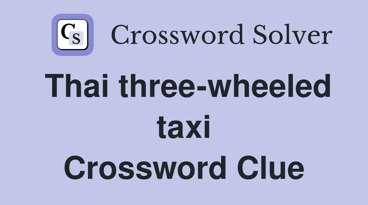 Thai three-wheeled taxi Crossword Clue