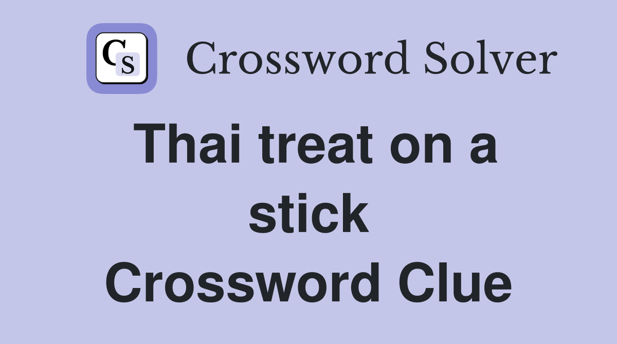 Thai treat on a stick Crossword Clue