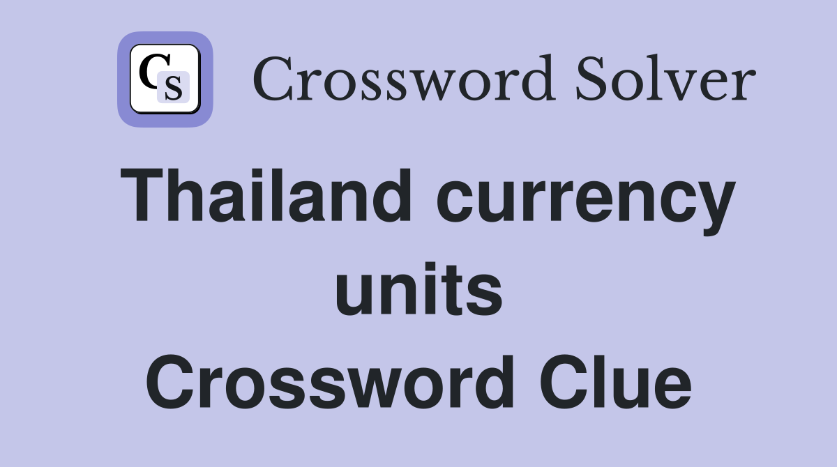 Thailand currency units Crossword Clue