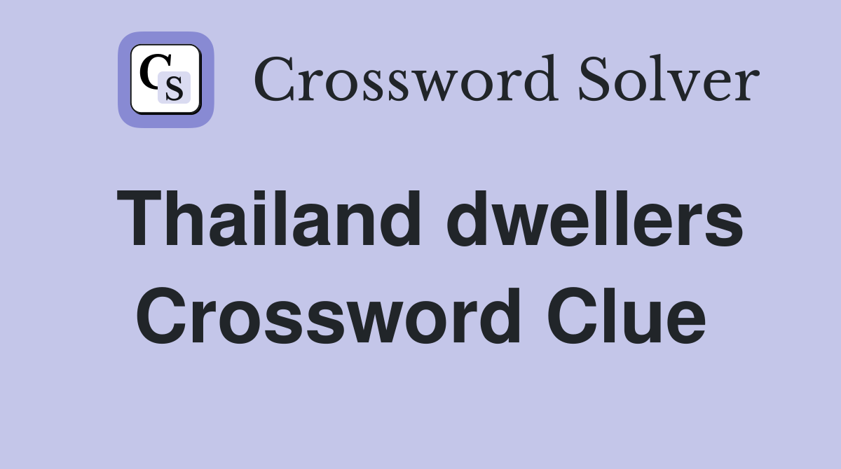 Thailand dwellers Crossword Clue