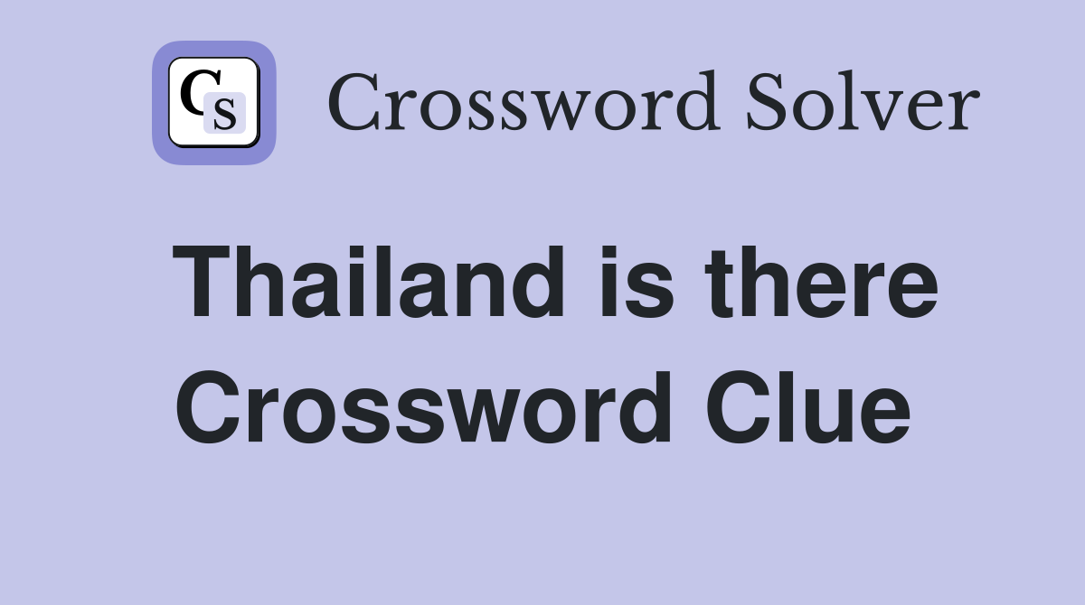 Thailand is there Crossword Clue