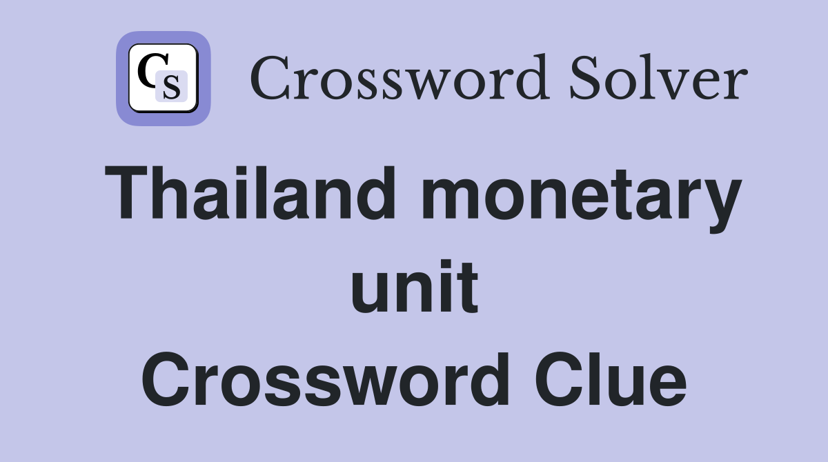 Thailand monetary unit Crossword Clue